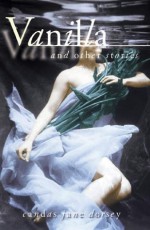 Vanilla and Other Stories - Candas Jane Dorsey