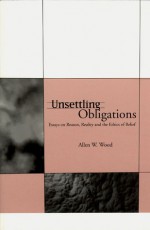 Unsettling Obligations: Essays on Reason, Reality and the Ethics of Belief - Allen W. Wood