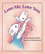 Love Me, Love You - Susan Heyboer O'Keefe, Robin Spowart