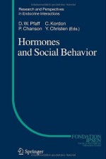 Hormones and Social Behavior (Research and Perspectives in Endocrine Interactions) - Donald W. Pfaff, Claude Kordon, Philippe Chanson