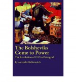 The Bolsheviks Come To Power: The Revolution of 1917 in Petrograd - Alexander Rabinowitch