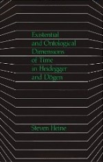 Existential and Ontological Dimensions of Time in Heidegger and Dogen (Suny Series in Buddhist Studies) - Steven Heine