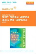 Clinical Nursing Skills and Techniques - Pageburst E-Book on Vitalsource (Retail Access Card) - Anne Griffin Perry, Patricia Ann Potter