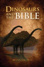 Dinosaurs and the Bible - Brian Thomas