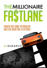 The Millionaire Fastlane: Crack the Code to Wealth and Live Rich for a Lifetime! - M.J. DeMarco