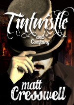 Tintwistle & Co: The Consort, The Key and the Glass-Bottomed Brothel - Matt Cresswell