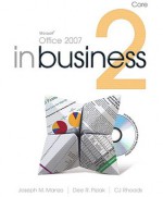 Microsoft Office 2007 in Business Core - Joseph J Manzo, Dee Piziak, Christine J Rhoads