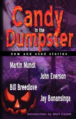 Candy in the Dumpster - Bill Breedlove, Mort Castle, Jay Bonansinga, John Everson, Martin Mundt