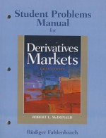 Student Problem Manual for Derivatives Markets - Robert L. McDonald