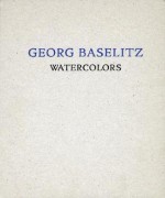 Georg Baselitz: Watercolors - Georg Baselitz