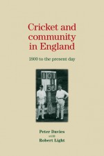 Cricket and Community in England: 1800 to the Present Day - Peter Davies