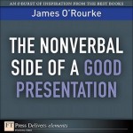 The Nonverbal Side of a Good Presentation - James O'Rourke