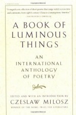 A Book of Luminous Things: An International Anthology of Poetry - Czeslaw Milosz