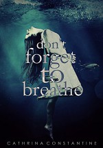 Don't Forget to Breathe - Cathrina Constantine, Rue Volley