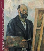 Cezanne And The Dawn Of Modern Art - Peter Kropmanns, Fred Leemann, Felix Baumann, Walter Feilchenfeldt, Pepe Karmel, Hubertus Gassner