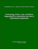 Technology, Policy, Law, and Ethics Regarding U.S. Acquisition and Use of Cyberattack Capabilities - William A. Owens, Constance F. Citro, Margaret E. Martin, Miron L. Straf