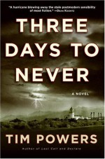 Three Days to Never - Tim Powers