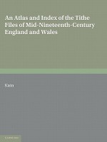 An Atlas and Index of the Tithe Files of Mid-Nineteenth-Century England and Wales - Roger J.P. Kain