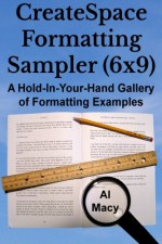 CreateSpace Formatting Sampler (6x9): A Hold-In-Your-Hand Gallery of Formatting Examples - Al Macy