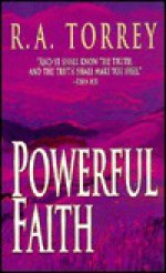 Powerful Faith - R.A. Torrey