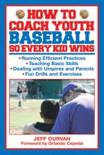 How to Coach Youth Baseball So Every Kid Wins - Jeffrey Ourvan, Orlando Cepeda