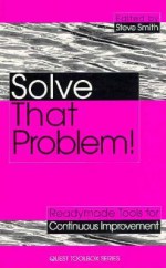 Solve That Problem!: Tools and Techniques for Continuous Improvement - Kogan Page, Kogan Page