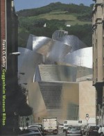 Frank O. Gehry: Guggenheim Museum Bilbao - Coosje Van Bruggen, Frank O. Gehry