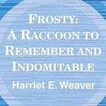 Frosty: A Raccoon to Remember and Indomitable - Harriet E. Weaver, Roses Prichard, Books on Tape