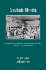 Education for Liberation: The American Missionary Association and African Americans, 1890 to the Civil Rights Movement - Joe M. Richardson, Maxine D. Jones