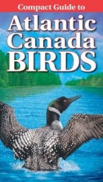 Compact Guide to Atlantic Canada Birds - Roger Burrows, Krista Kagume, Carmen Adams