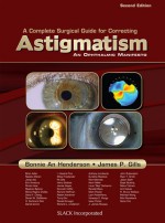 A Complete Guide for Correcting Astigmatism: An Ophthalmic Manifesto - Bonnie Ann Henderson, James P. Gills