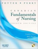 Canadian Fundamentals of Nursing - Patricia Ann Potter, Anne Griffin Perry, Janet C. Ross-Kerr, Marilynn J. Wood