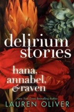 Delirium Stories: Hana, Annabel, and Raven - Lauren Oliver