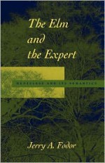 The Elm and the Expert: Mentalese and Its Semantics - Jerry A. Fodor