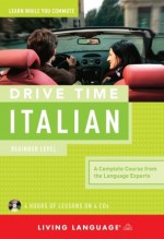 Drive Time Italian: Beginner Level - Living Language