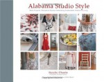 Alabama Studio Style: More Projects, Recipes, & Stories Celebrating Sustainable Fashion & Living - Natalie Chanin, Robert Rausch