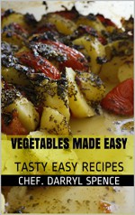 VEGETABLES MADE EASY: TASTY EASY RECIPES - Chef. Darryl Spence