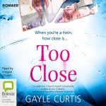 Too Close - Gayle Curtis, Imogen Church, Bolinda Publishing Pty Ltd