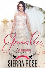 Groomless - Part 1 (My Billionaire Romance) - Sierra Rose