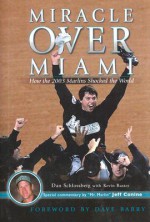 Miracle Over Miami: How the 2003 Marlins Shocked the World - Dan Schlossberg