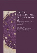 Dyes in History and Archaeology 21 - Jo Kirby, Dominique Cardon, Chris Cooksey