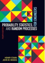 Probability, Statistics, and Random Processes for Engineers (4th Edition) - Henry Stark, John W. Woods