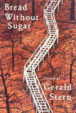 Bread Without Sugar: Poems - Gerald Stern