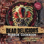 Kitchen Overlord's Dead Delicious Horror Cookbook - Chris-Rachael Oseland