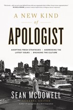 A New Kind of Apologist: *Adopting Fresh Strategies *Addressing the Latest Issues *Engaging the Culture - Sean McDowell