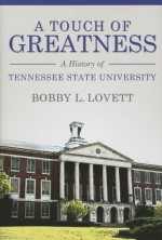 A Touch of Greatness: A History of Tennessee State University (America's Historically Black Colleges and Universities) - Bobby L. Lovett