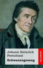 Schwanengesang - Johann Heinrich Pestalozzi