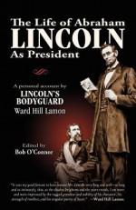 The Life of Abraham Lincoln - Ward Hill Lamon, Bob O'Connor