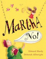 Martha, No!. Edward Hardy, Deborah Allwright - Edward Hardy, Deborah Allwright