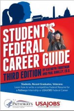 Student's Federal Career Guide, 3rd Ed: Students, Recent Graduates, Veterans: Learn How to Write a Competitive Federal Resume for a Pathways Internship for USA Jobs Federal Career - Kathryn Troutman